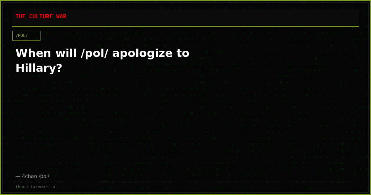 When will /pol/ apologize to Hillary?
