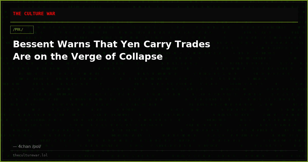 Bessent Warns That Yen Carry Trades Are on the Verge of Collapse