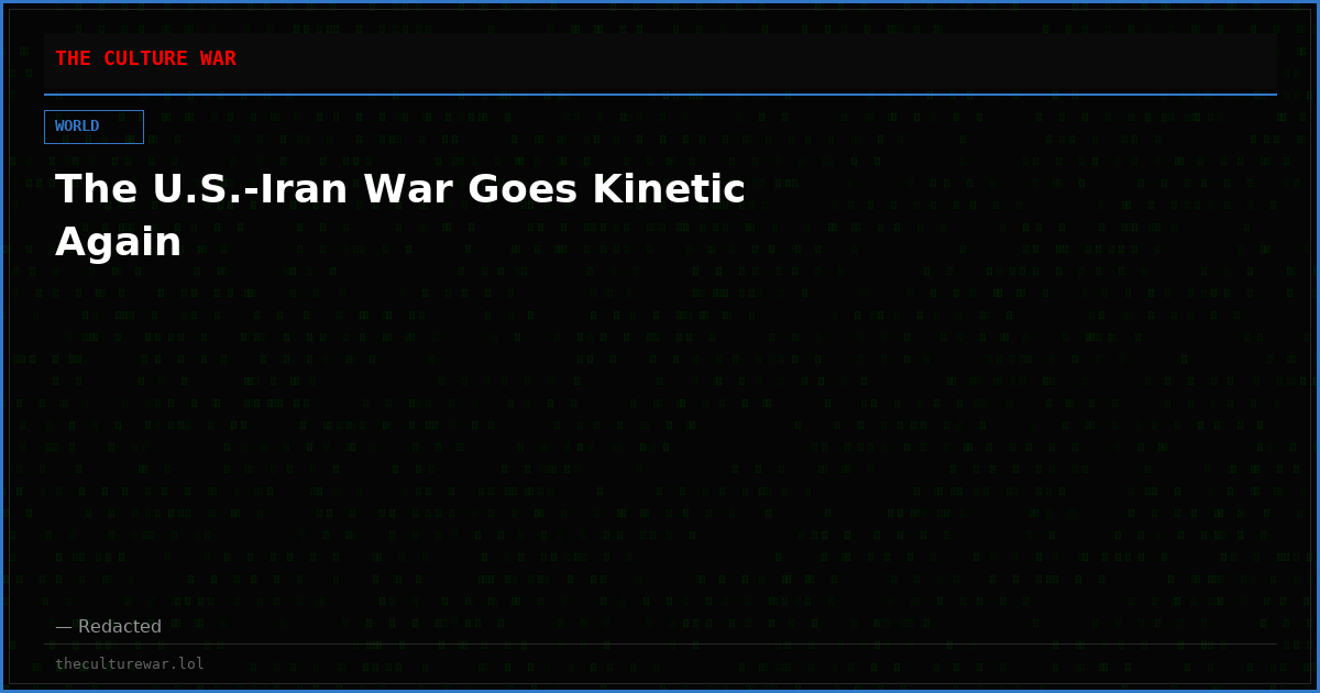 The U.S.-Iran War Goes Kinetic Again