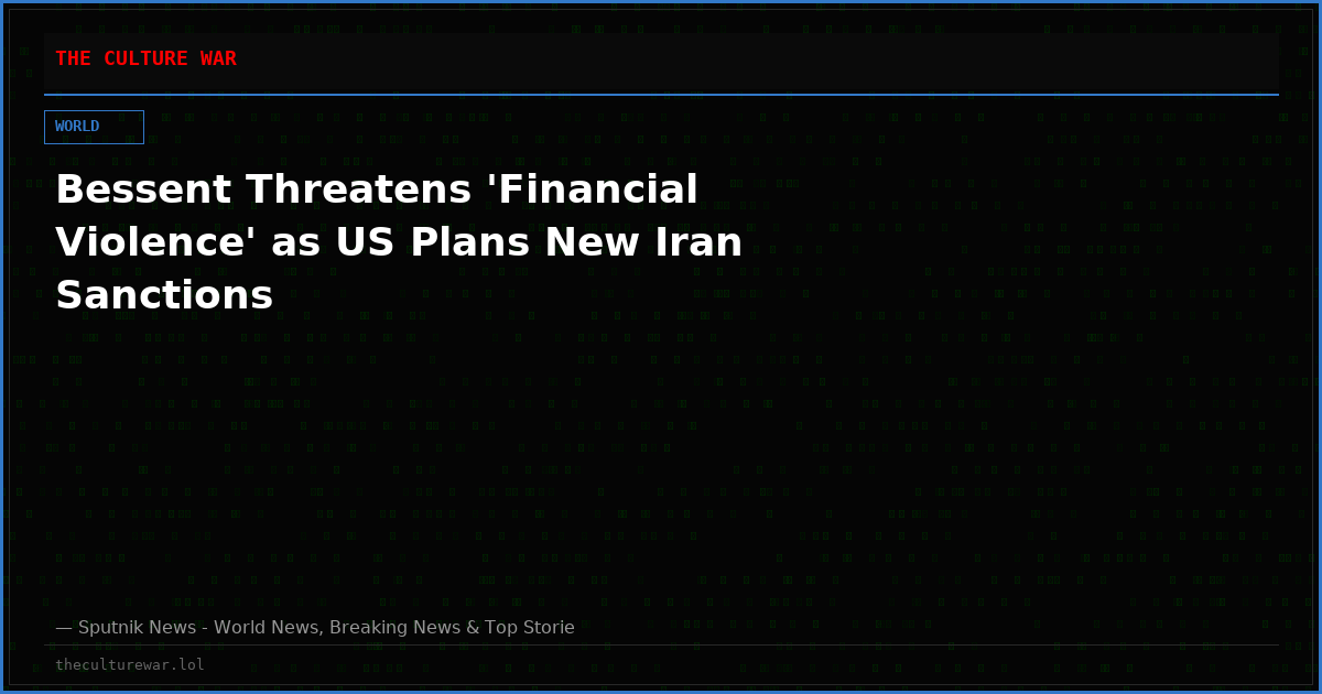 Bessent Threatens 'Financial Violence' as US Plans New Iran Sanctions