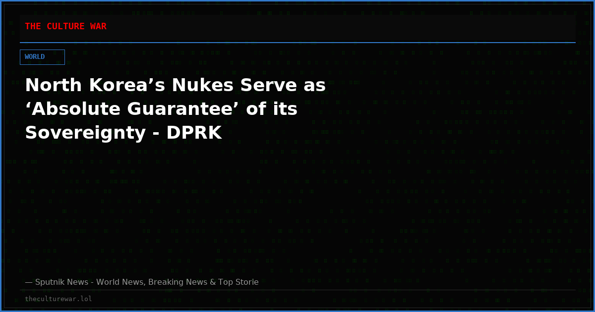 North Korea’s Nukes Serve as ‘Absolute Guarantee’ of its Sovereignty - DPRK