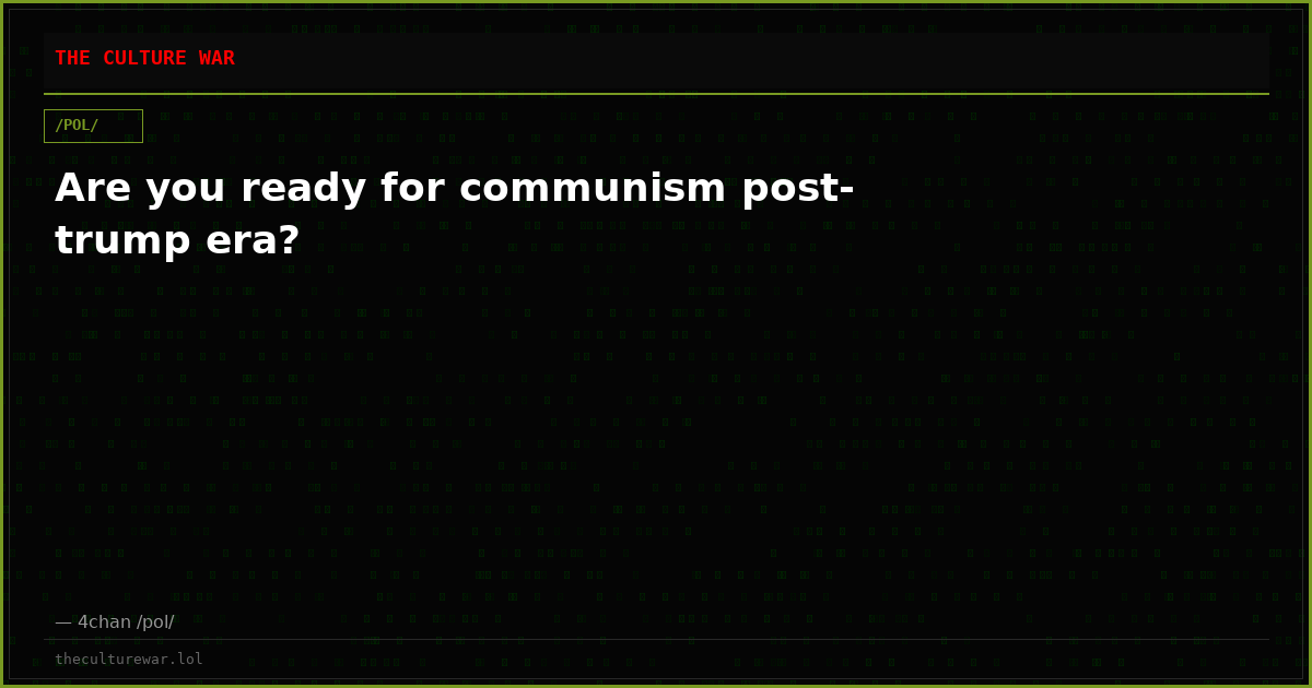 Are you ready for communism post-trump era?