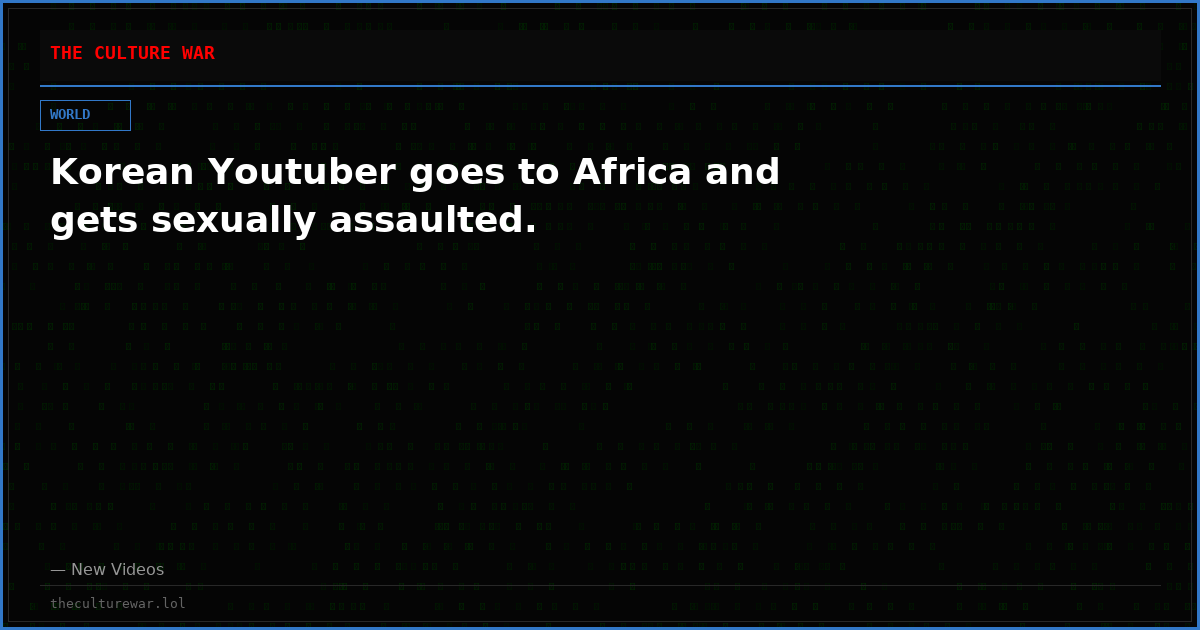 Korean Youtuber goes to Africa and gets sexually assaulted.