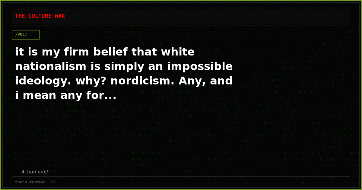 it is my firm belief that white nationalism is simply an impossible ideology. why? nordicism. Any, and i mean any for...