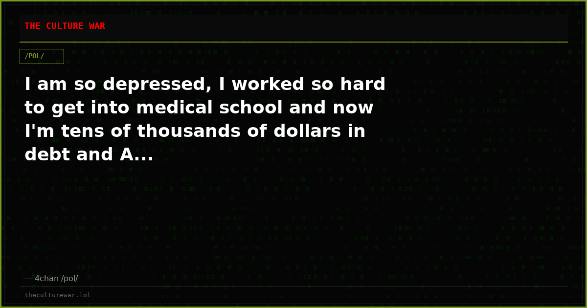 I am so depressed, I worked so hard to get into medical school and now I'm tens of thousands of dollars in debt and A...