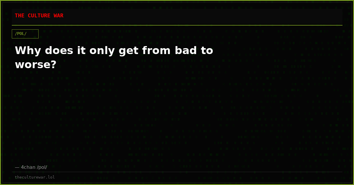Why does it only get from bad to worse?