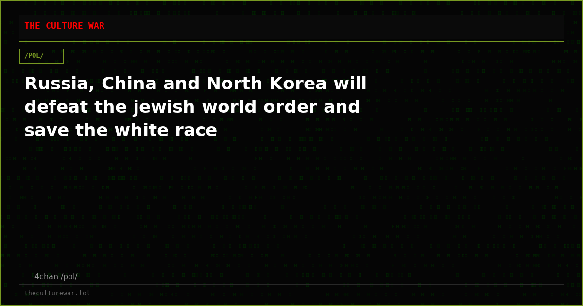 Russia, China and North Korea will defeat the jewish world order and save the white race