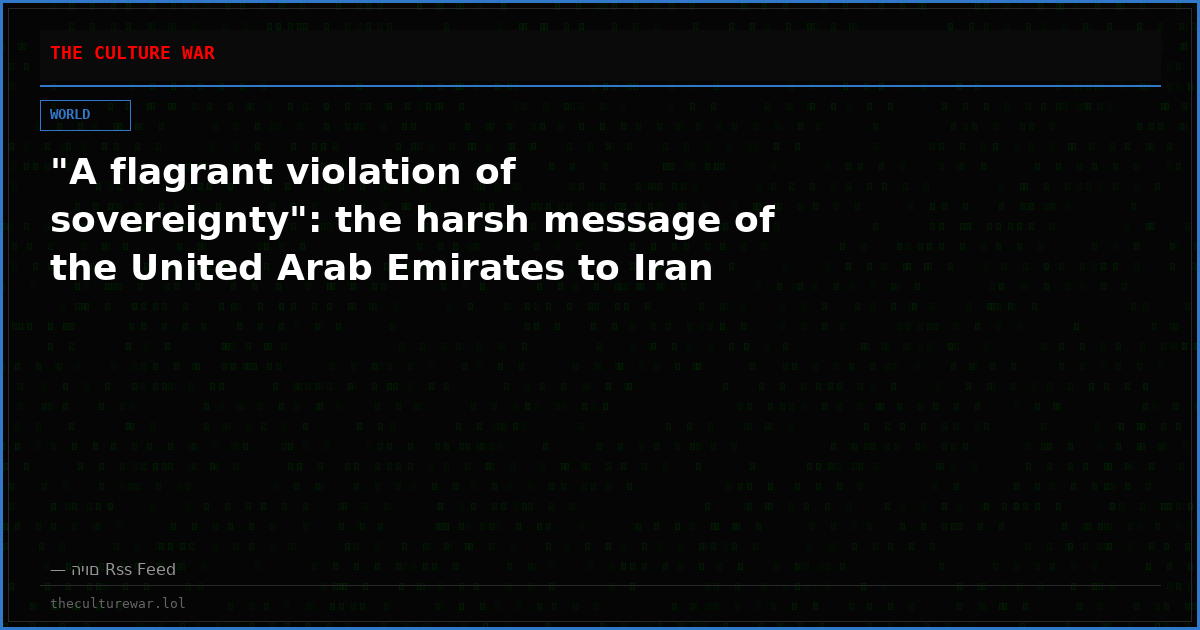 "A flagrant violation of sovereignty": the harsh message of the United Arab Emirates to Iran