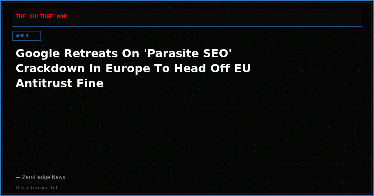 Google Retreats On 'Parasite SEO' Crackdown In Europe To Head Off EU Antitrust Fine