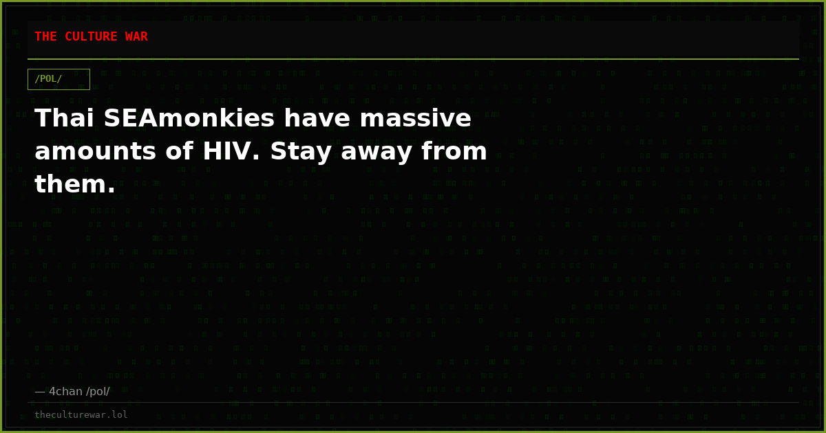 Thai SEAmonkies have massive amounts of HIV. Stay away from them.