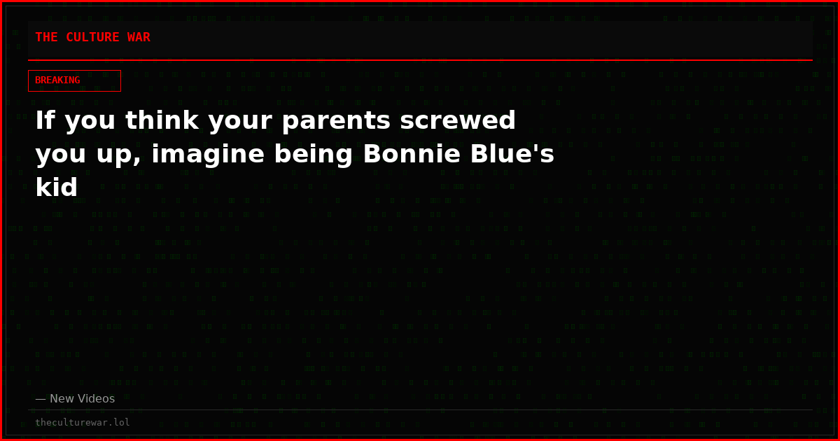 If you think your parents screwed you up, imagine being Bonnie Blue's kid