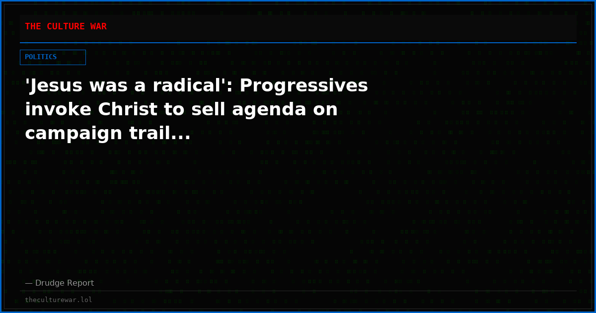 'Jesus was a radical': Progressives invoke Christ to sell agenda on campaign trail...