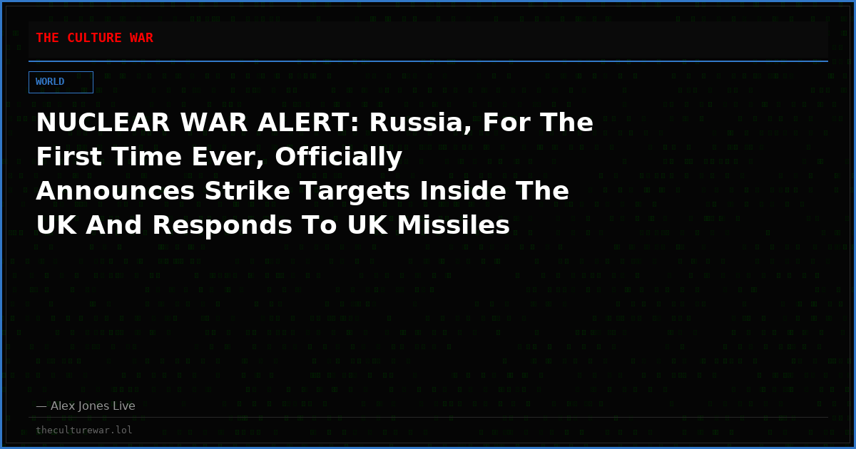 NUCLEAR WAR ALERT: Russia, For The First Time Ever, Officially Announces Strike Targets Inside The UK And Responds To UK Missiles Raining Down On Moscow