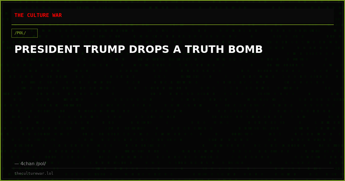 PRESIDENT TRUMP DROPS A TRUTH BOMB