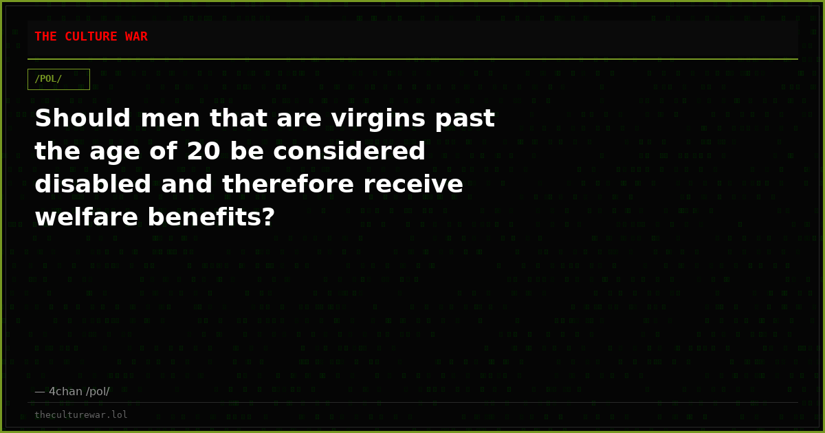Should men that are virgins past the age of 20 be considered disabled and therefore receive welfare benefits?