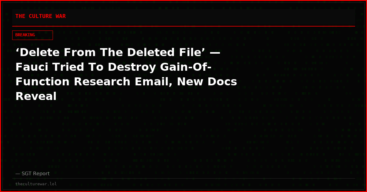 ‘Delete From The Deleted File’ — Fauci Tried To Destroy Gain-Of-Function Research Email, New Docs Reveal