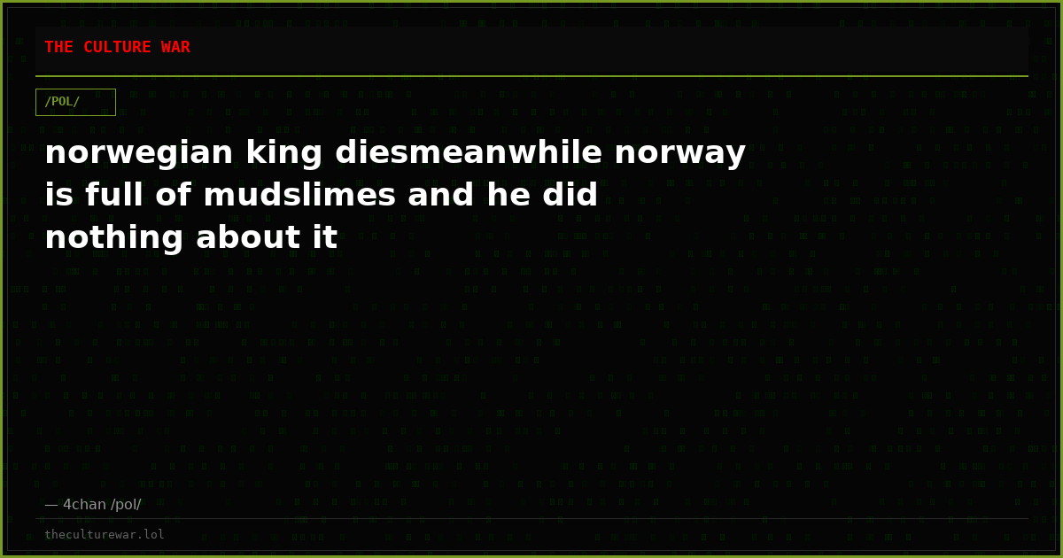 norwegian king diesmeanwhile norway is full of mudslimes and he did nothing about it