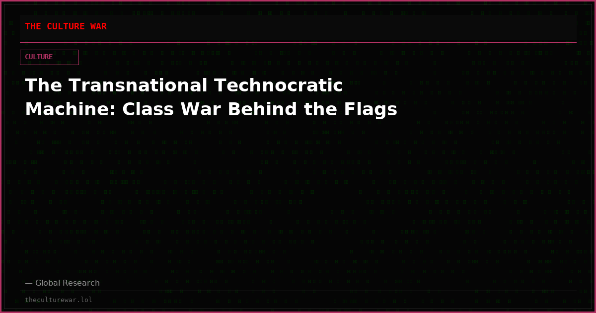 The Transnational Technocratic Machine: Class War Behind the Flags