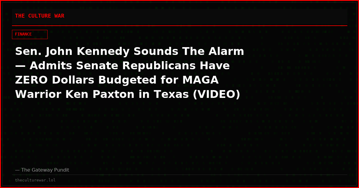 Sen. John Kennedy Sounds The Alarm — Admits Senate Republicans Have ZERO Dollars Budgeted for MAGA Warrior Ken Paxton in Texas (VIDEO)