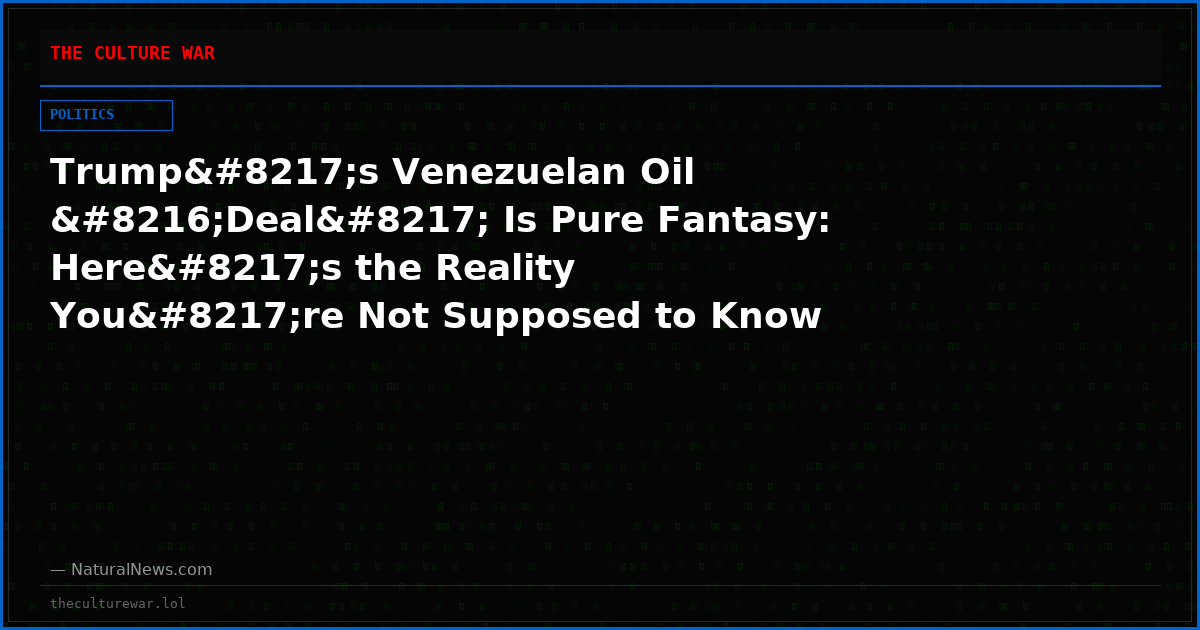 Trump’s Venezuelan Oil ‘Deal’ Is Pure Fantasy: Here’s the Reality You’re Not Supposed to Know