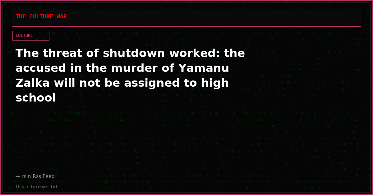 The threat of shutdown worked: the accused in the murder of Yamanu Zalka will not be assigned to high school