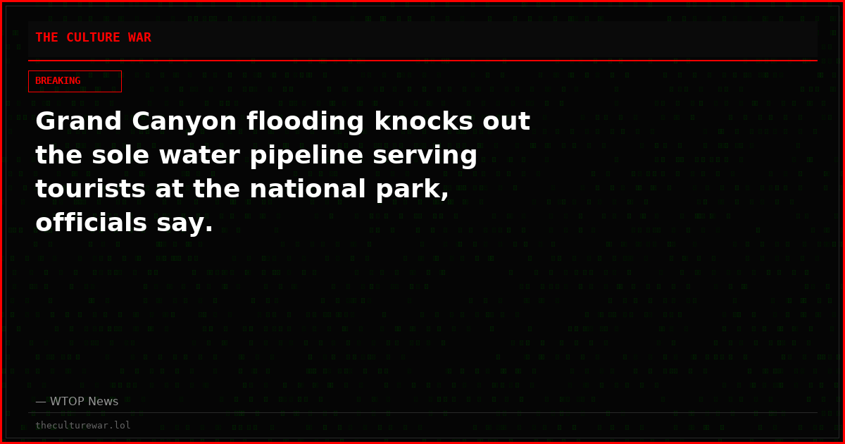 Grand Canyon flooding knocks out the sole water pipeline serving tourists at the national park, officials say.