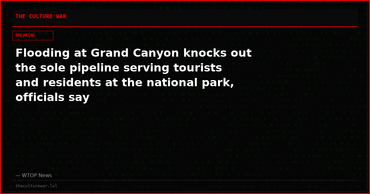 Flooding at Grand Canyon knocks out the sole pipeline serving tourists and residents at the national park, officials say