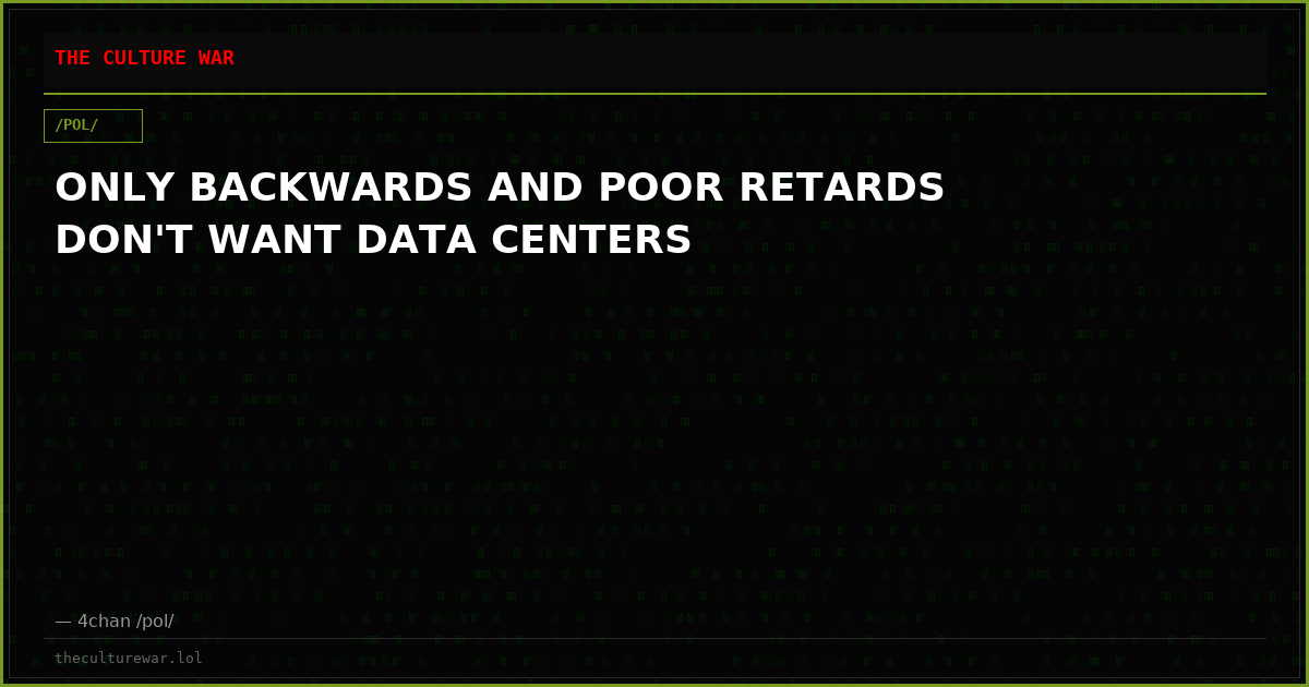 ONLY BACKWARDS AND POOR RETARDS DON'T WANT DATA CENTERS