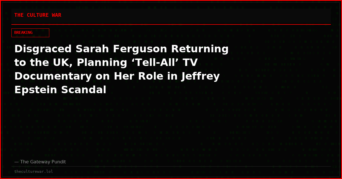 Disgraced Sarah Ferguson Returning to the UK, Planning ‘Tell-All’ TV Documentary on Her Role in Jeffrey Epstein Scandal