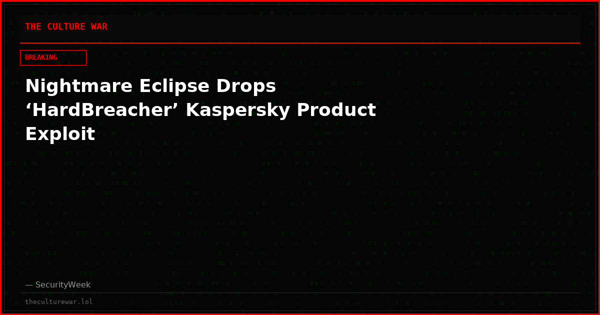 Nightmare Eclipse Drops ‘HardBreacher’ Kaspersky Product Exploit