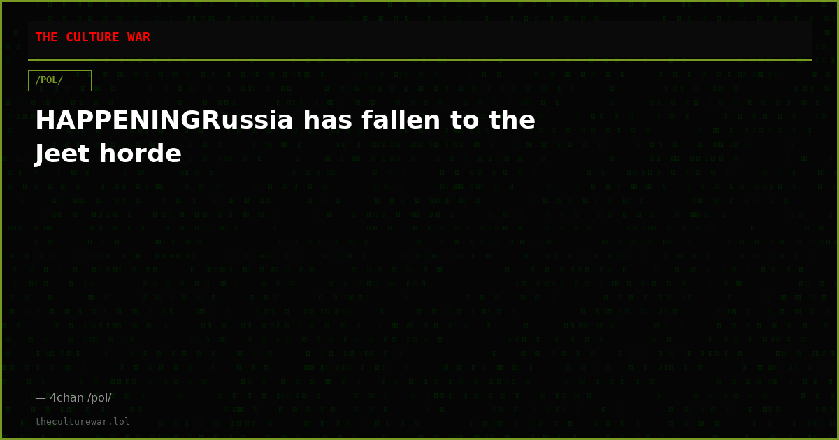 HAPPENINGRussia has fallen to the Jeet horde