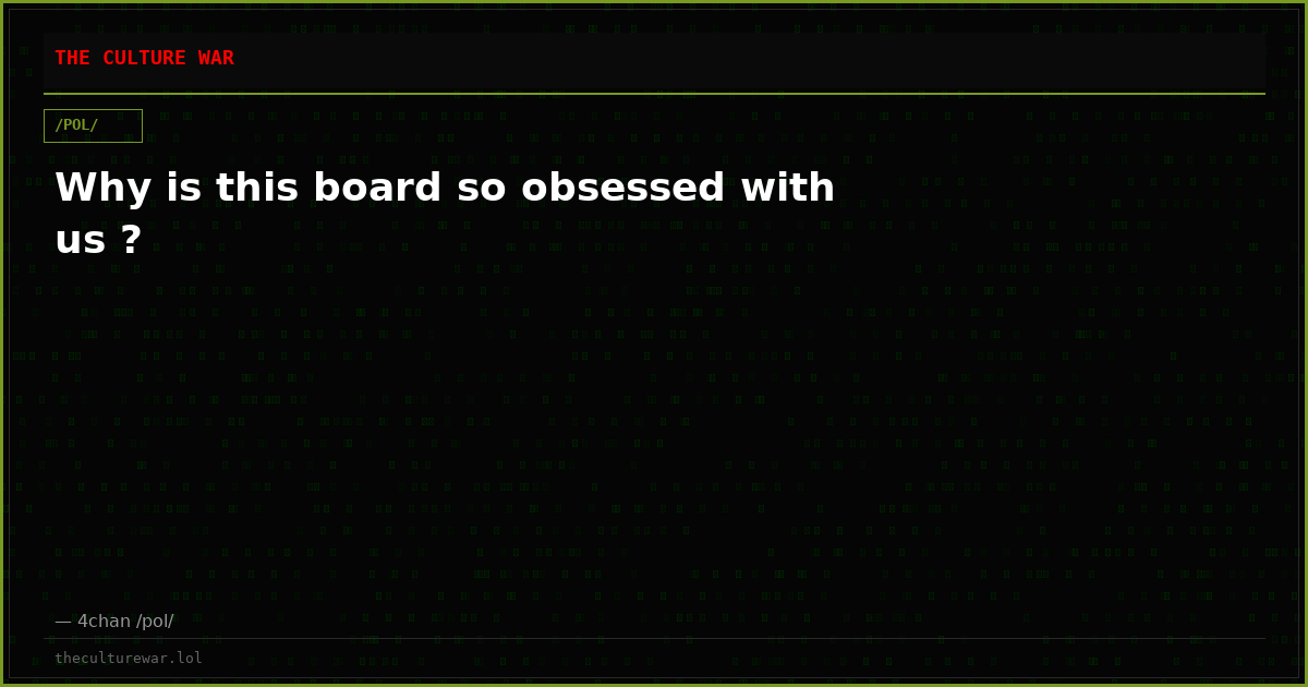 Why is this board so obsessed with us ?
