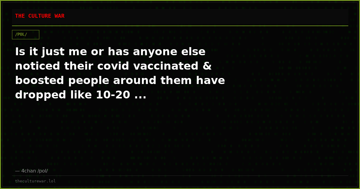 Is it just me or has anyone else noticed their covid vaccinated & boosted people around them have dropped like 10-20 ...