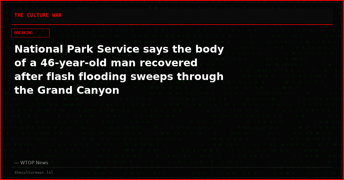 National Park Service says the body of a 46-year-old man recovered after flash flooding sweeps through the Grand Canyon