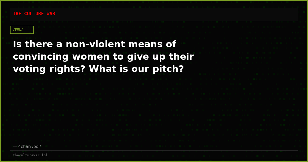 Is there a non-violent means of convincing women to give up their voting rights? What is our pitch?