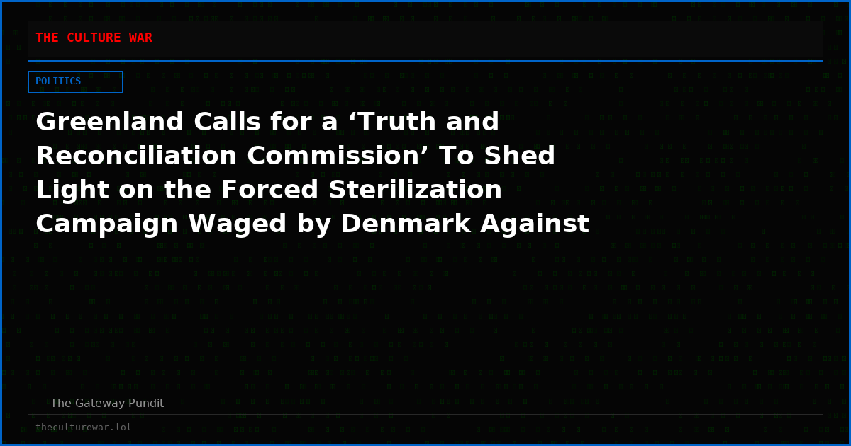 Greenland Calls for a ‘Truth and Reconciliation Commission’ To Shed Light on the Forced Sterilization Campaign Waged by Denmark Against Inuit Women: Was it Genocide?