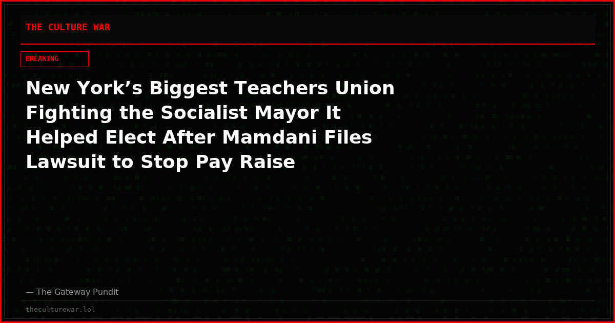 New York’s Biggest Teachers Union Fighting the Socialist Mayor It Helped Elect After Mamdani Files Lawsuit to Stop Pay Raise