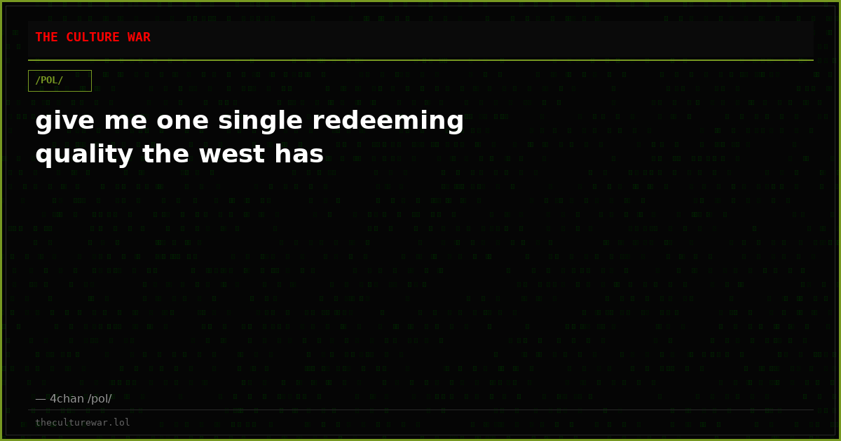 give me one single redeeming quality the west has