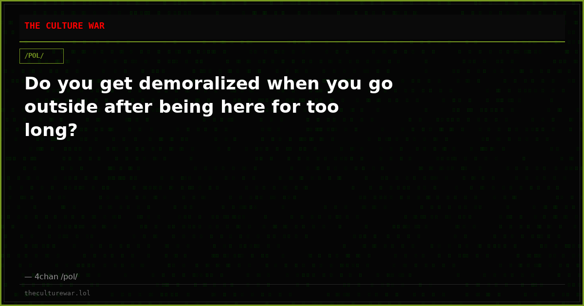 Do you get demoralized when you go outside after being here for too long?