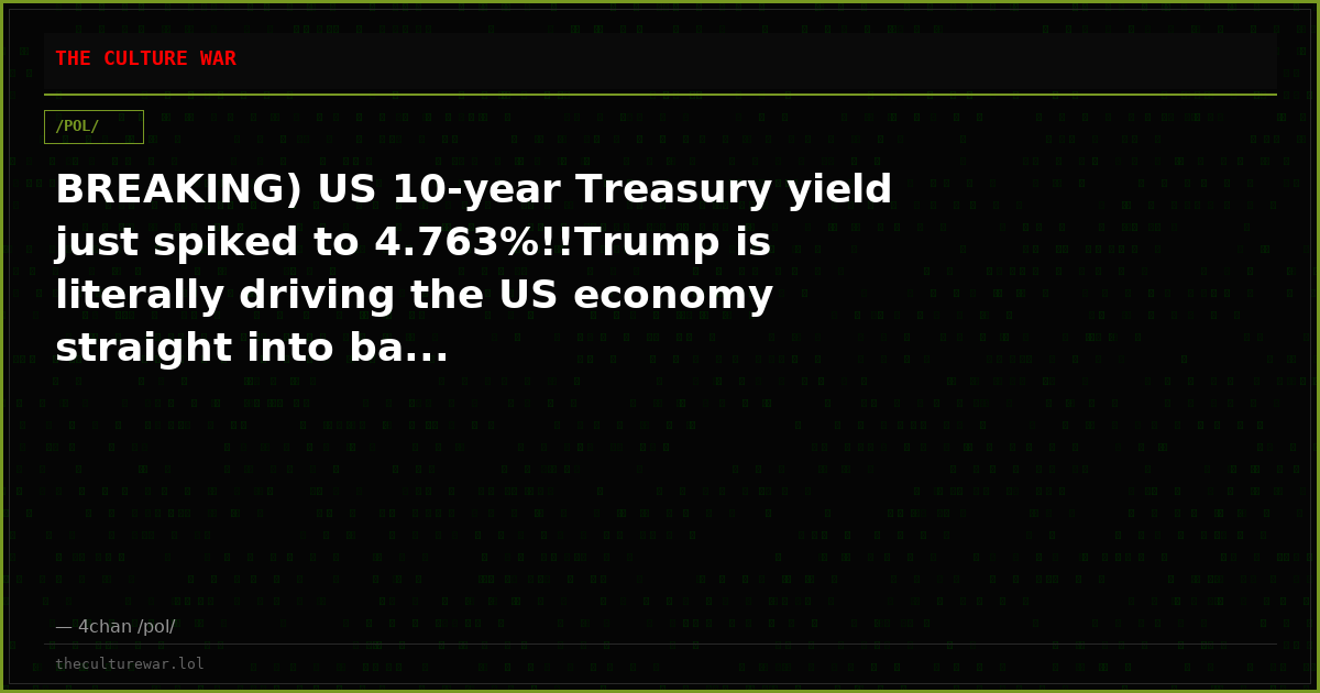 BREAKING) US 10-year Treasury yield just spiked to 4.763%!!Trump is literally driving the US economy straight into ba...