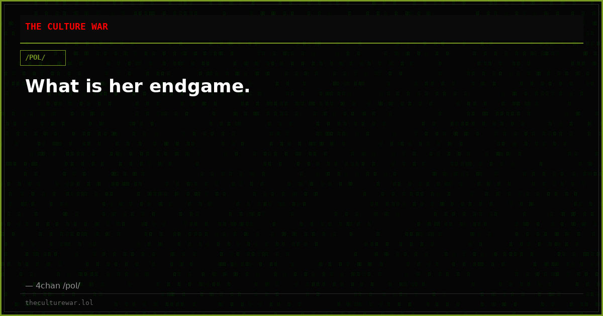 What is her endgame.