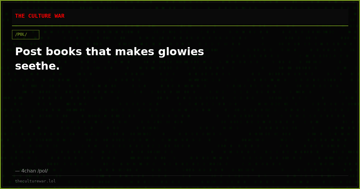 Post books that makes glowies seethe.
