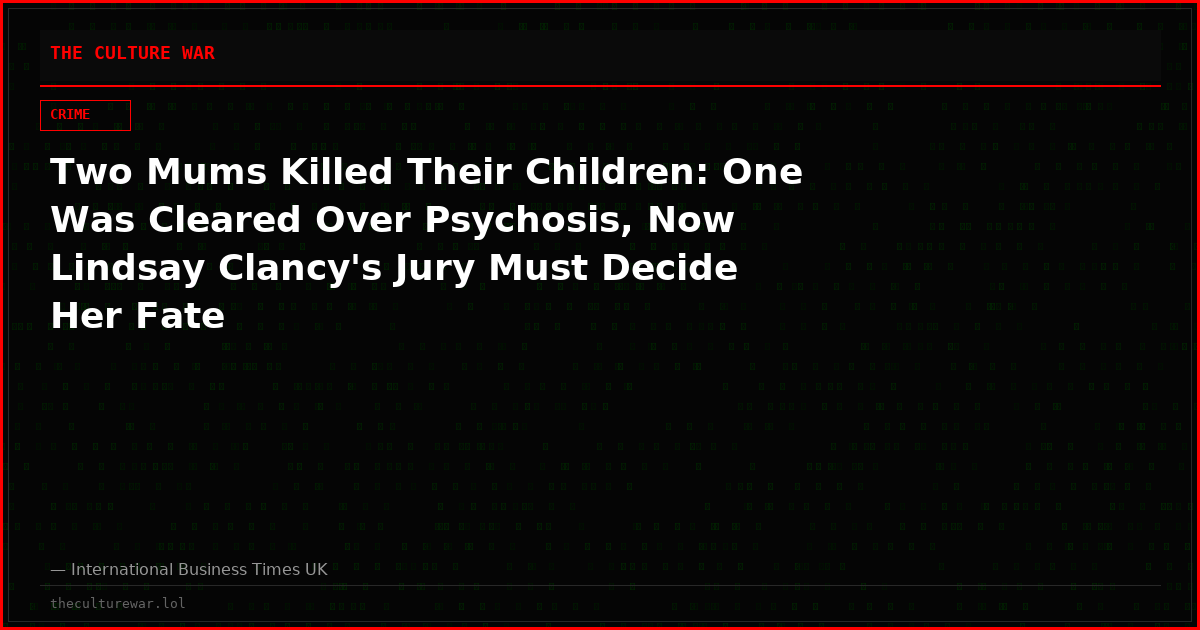 Two Mums Killed Their Children: One Was Cleared Over Psychosis, Now Lindsay Clancy's Jury Must Decide Her Fate