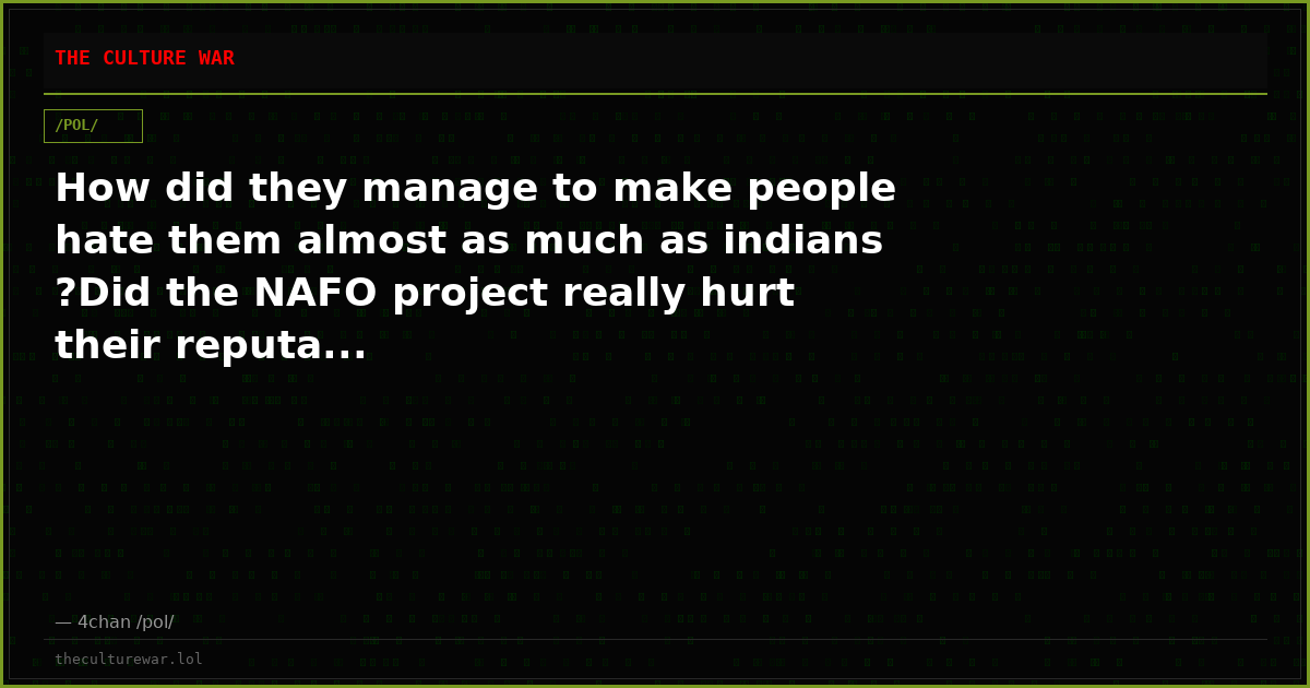 How did they manage to make people hate them almost as much as indians ?Did the NAFO project really hurt their reputa...