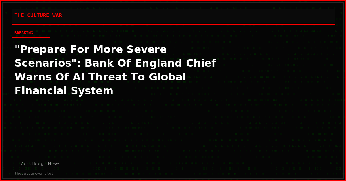 "Prepare For More Severe Scenarios": Bank Of England Chief Warns Of AI Threat To Global Financial System