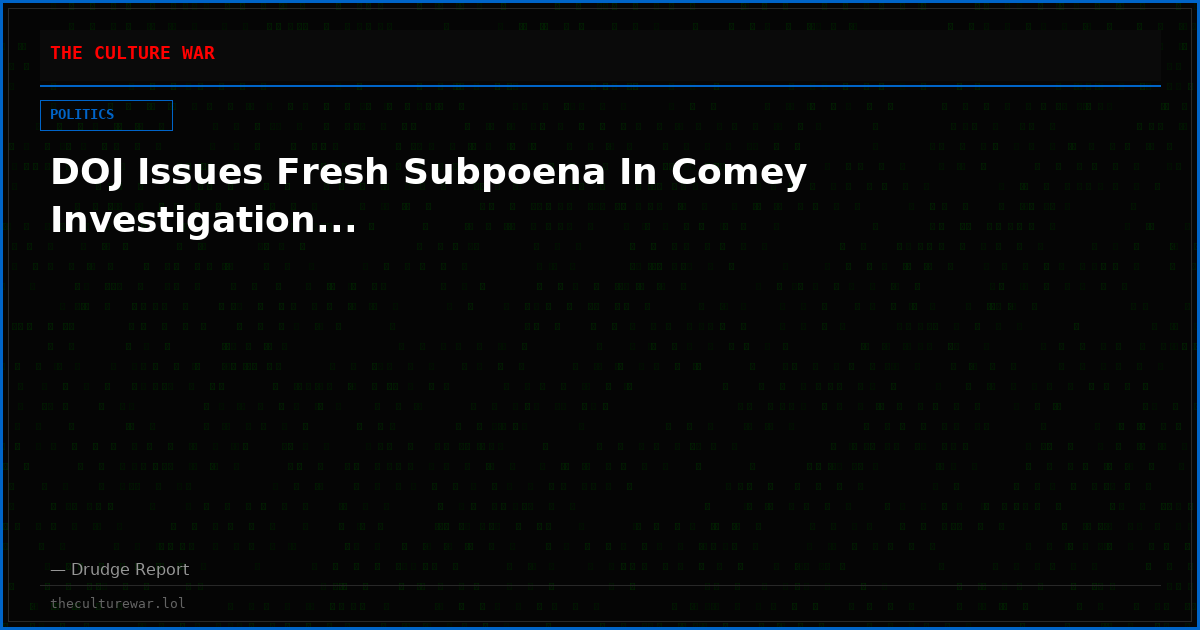 DOJ Issues Fresh Subpoena In Comey Investigation...