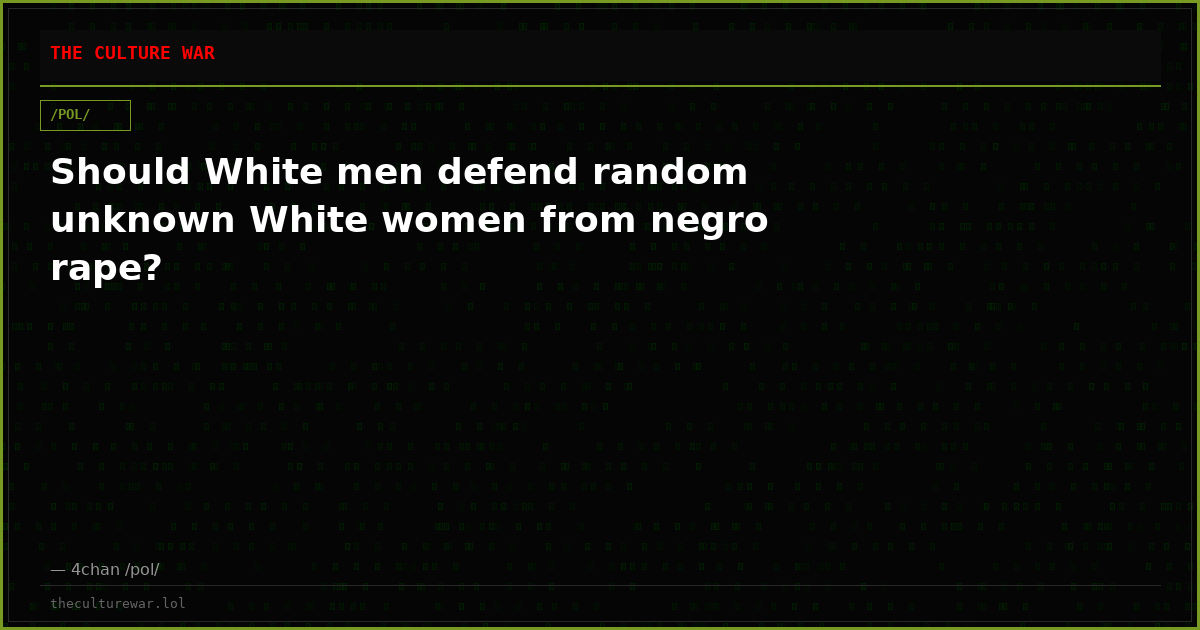 Should White men defend random unknown White women from negro rape?