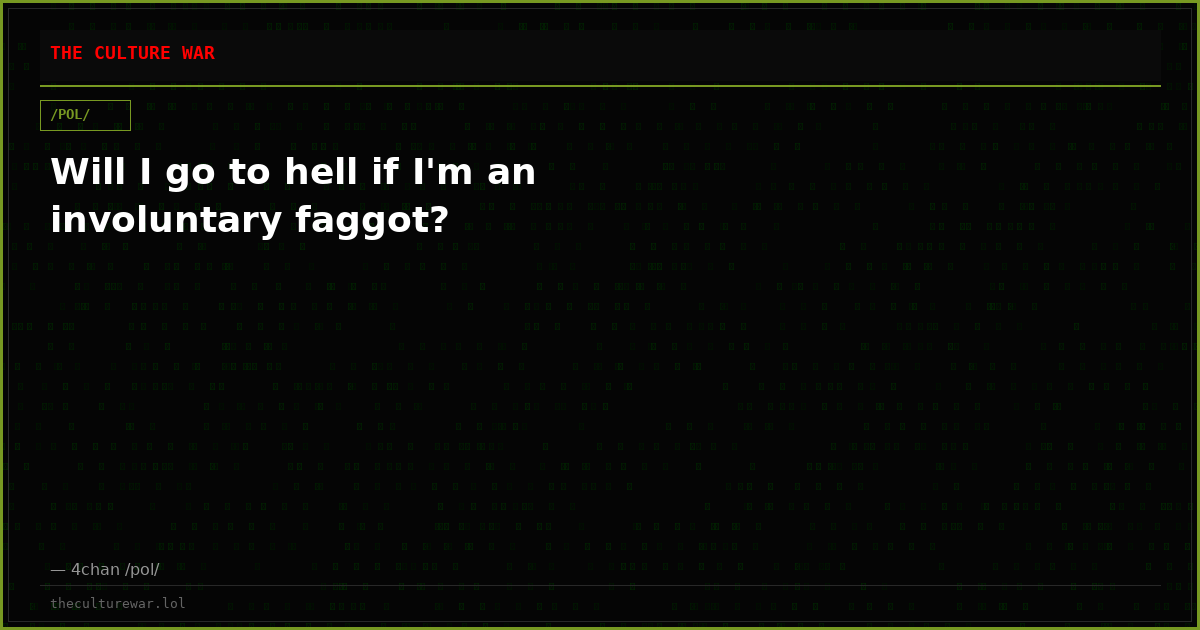 Will I go to hell if I'm an involuntary faggot?