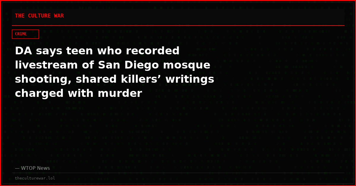 DA says teen who recorded livestream of San Diego mosque shooting, shared killers’ writings charged with murder