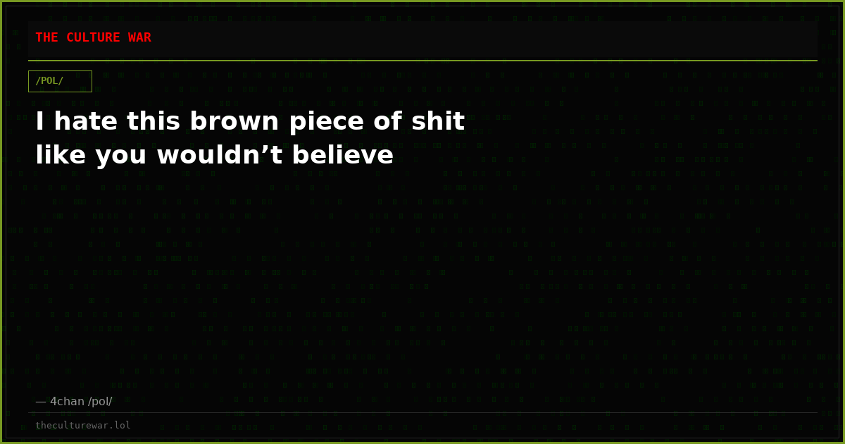 I hate this brown piece of shit like you wouldn’t believe